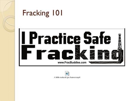 Fracking 101. Fracking is a debated environmental and political issue. Industry’s insist it is a safe and economical source of clean energy; critics,