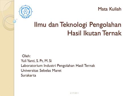 Mata Kuliah Ilmu dan Teknologi Pengolahan Hasil Ikutan Ternak Oleh: Yuli Yanti, S. Pt, M. Si Laboratorium Industri Pengolahan Hasil Ternak Universitas.