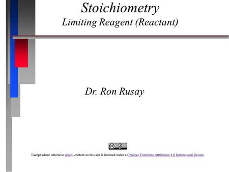 Stoichiometry Limiting Reagent (Reactant) Dr. Ron Rusay.