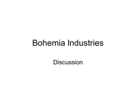 Bohemia Industries Discussion. Impact of alternate costing methods on profit measurement Production =Sales Production < Sales Production >Sales.