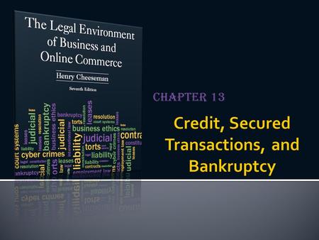 Chapter 13.  Credit: Extension of a loan from one party to another  Creditor (lender): The lender in a credit transaction  Debtor (borrower): The borrower.