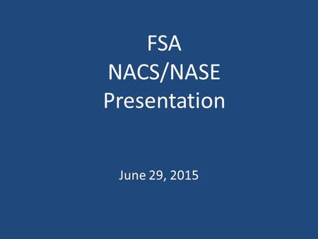 FSA NACS/NASE Presentation June 29, 2015. Recent Enhancements EFT Validations – The automated Pre-Note process was reduced from 14 days to 3 days. Implemented.