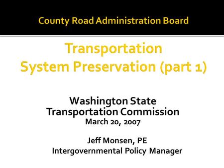 Washington State Transportation Commission March 20, 2007 Jeff Monsen, PE Intergovernmental Policy Manager.