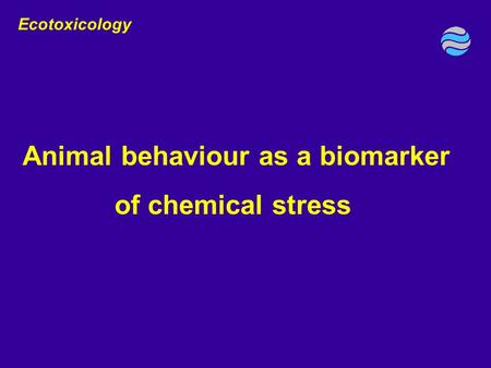 Animal behaviour as a biomarker of chemical stress Ecotoxicology.