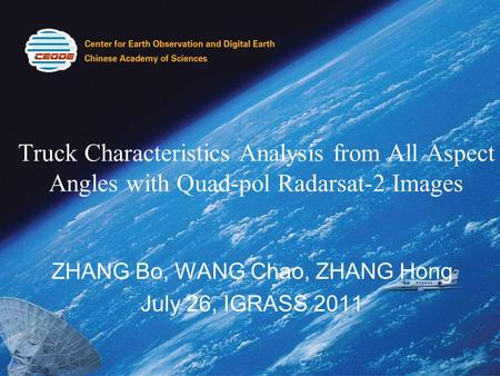 Truck Characteristics Analysis from All Aspect Angles with Quad-pol Radarsat-2 Images ZHANG Bo, WANG Chao, ZHANG Hong July 26, IGRASS 2011.