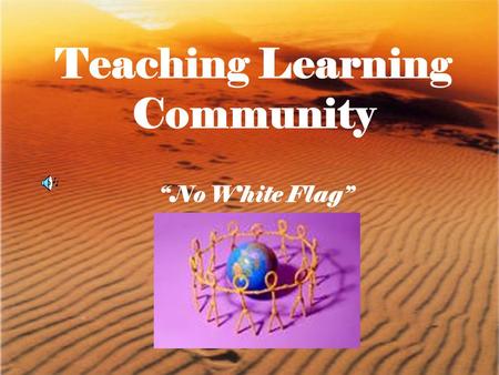 Teaching Learning Community “No White Flag”. Teaching Learning Community, Brenda Almonte Ninth Grade Statistics One of the Interventions Compassionate,