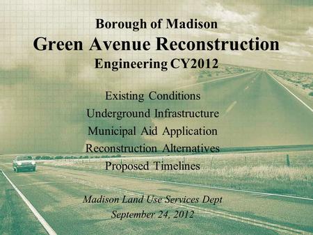 Borough of Madison Green Avenue Reconstruction Engineering CY2012 Existing Conditions Underground Infrastructure Municipal Aid Application Reconstruction.