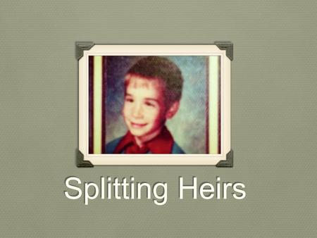 Splitting Heirs. Eph. 1:1-5Eph. 1:1-5 “Paul, an apostle of Christ Jesus by the will of God, To the saints who are in Ephesus, and are faithful in Christ.