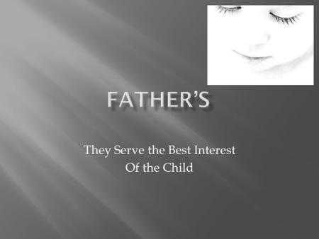 They Serve the Best Interest Of the Child.  The right to determine the child’s upbringing ◊Education ◊ Health care ◊ Religious training  Strong presumption.