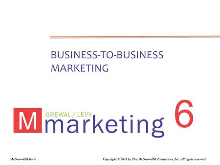 6 marketing M BUSINESS-TO-BUSINESS MARKETING GREWAL / LEVY