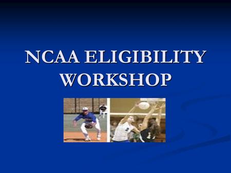 NCAA ELIGIBILITY WORKSHOP