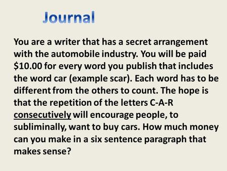 You are a writer that has a secret arrangement with the automobile industry. You will be paid $10.00 for every word you publish that includes the word.