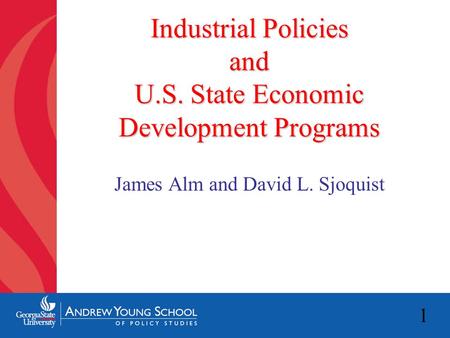 1 Industrial Policies and U.S. State Economic Development Programs James Alm and David L. Sjoquist.