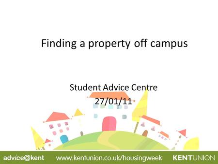 Finding a property off campus Student Advice Centre 27/01/11.