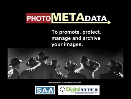 The Lifecycle of Embedded Image Metadata within Digital Photographs: Challenges and Best Practices. - or - The Secret Life of Photo Metadata To promote,