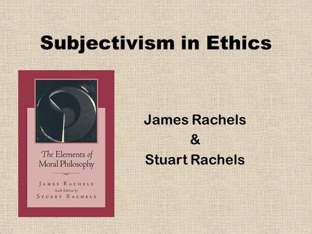 Subjectivism in Ethics