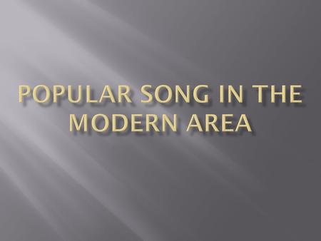  The fifteen years between 1914 and 1929 marked the beginning of the modern Era, not only in popular music but also in art, literature and American life.