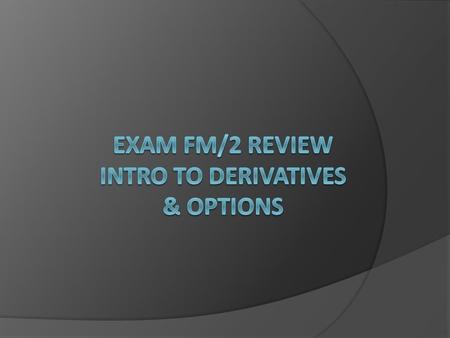 Basic derivatives  Derivatives are products with value derived from underlying assets  Ask price- Market maker asks for this price, so you can buy here.