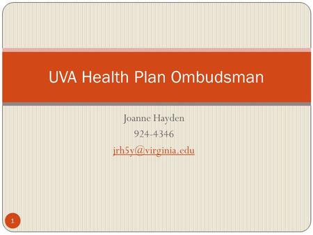 Joanne Hayden 924-4346 UVA Health Plan Ombudsman 1.