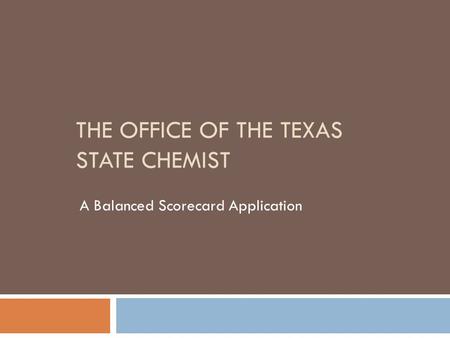 THE OFFICE OF THE TEXAS STATE CHEMIST A Balanced Scorecard Application.