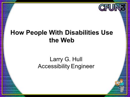 How People With Disabilities Use the Web Larry G. Hull Accessibility Engineer.