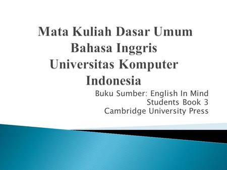 Buku Sumber: English In Mind Students Book 3 Cambridge University Press.