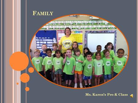 F AMILY Ms. Karen’s Pre-K Class We have BIG families,