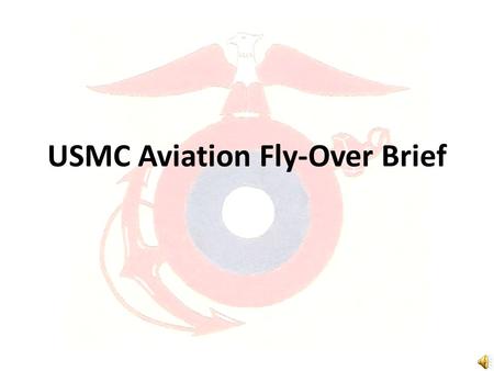 USMC Aviation Fly-Over Brief. Purpose More fly-overs due to centennial FAA reporting increase Prevent flight violations.