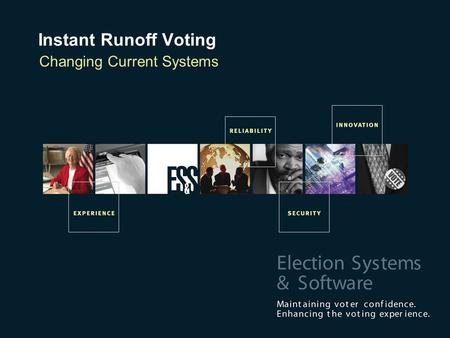 Changing Current Systems Instant Runoff Voting. IRV Today’s discussion We’ll discuss issues we’ve seen and heard using IRV We’ll discuss what we’ve done.