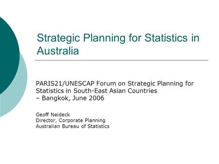 Strategic Planning for Statistics in Australia PARIS21/UNESCAP Forum on Strategic Planning for Statistics in South-East Asian Countries – Bangkok, June.