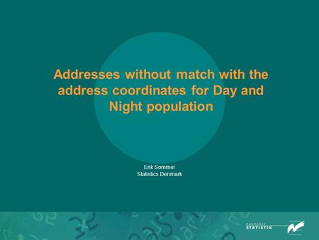 Addresses without match with the address coordinates for Day and Night population Erik Sommer Statistics Denmark.