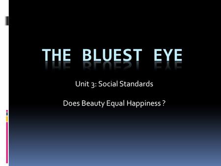 Unit 3: Social Standards Does Beauty Equal Happiness ?