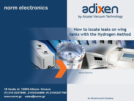 How to locate leaks on wing tanks with the Hydrogen Method Mikael Ekström norm electronics 18 Voulis st. 10563 Athens Greece (T) 210 3237698, 2103234988.