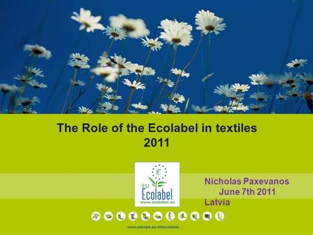 The Role of the Ecolabel in textiles 2011 Nicholas Paxevanos June 7th 2011 Latvia.