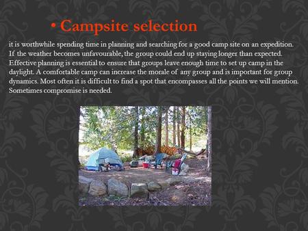 Campsite selection it is worthwhile spending time in planning and searching for a good camp site on an expedition. If the weather becomes unfavourable,