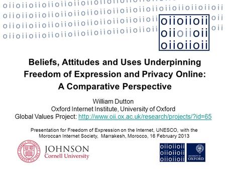 Beliefs, Attitudes and Uses Underpinning Freedom of Expression and Privacy Online: A Comparative Perspective William Dutton Oxford Internet Institute,