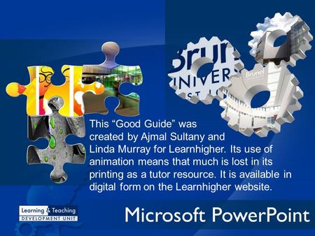 Microsoft PowerPoint This “Good Guide” was created by Ajmal Sultany and Linda Murray for Learnhigher. Its use of animation means that much is lost in.