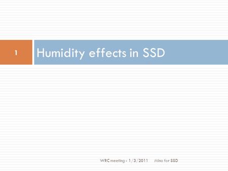 Humidity effects in SSD Mino for SSD 1 WRC meeting - 1/3/2011.