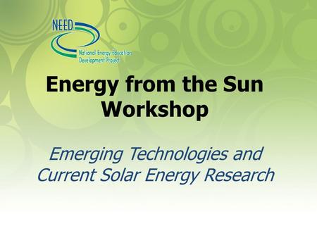 Energy from the Sun Workshop Emerging Technologies and Current Solar Energy Research.