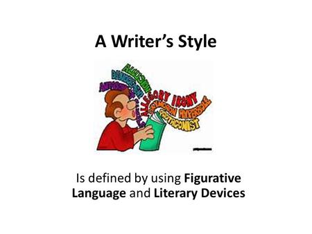 Is defined by using Figurative Language and Literary Devices