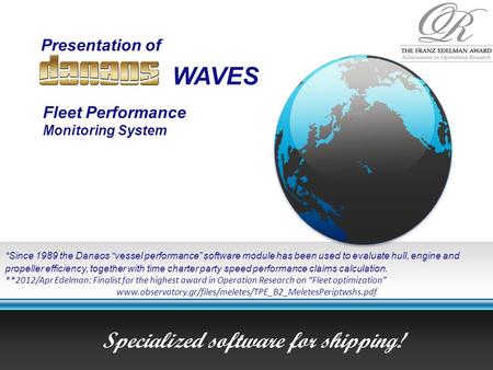 Presentation of Specialized software for shipping! WAVES Fleet Performance Monitoring System *Since 1989 the Danaos “vessel performance” software module.