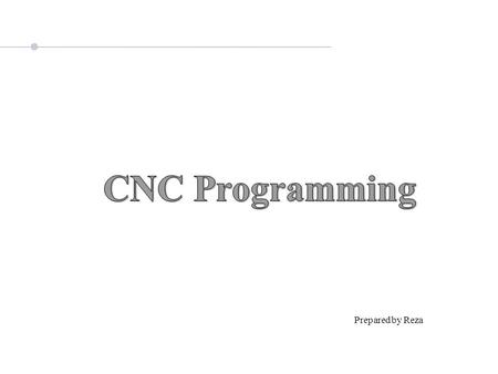 CNC Programming Prepared by Reza.