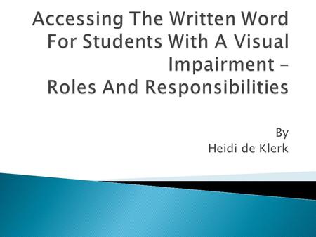 By Heidi de Klerk.  “It feels like a first year blind student has so much more responsibilities than a first year student who isn’t blind. I mean we.