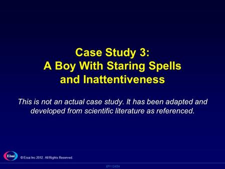 EPI1124004 Case Study 3: A Boy With Staring Spells and Inattentiveness This is not an actual case study. It has been adapted and developed from scientific.