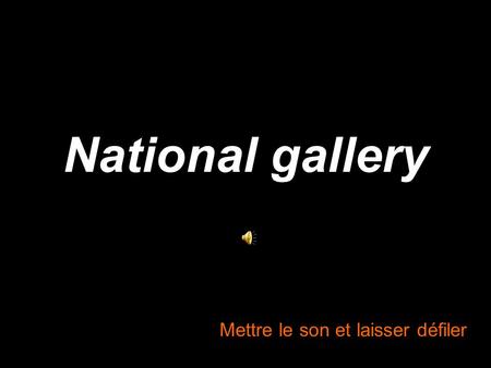 National gallery Mettre le son et laisser défiler.