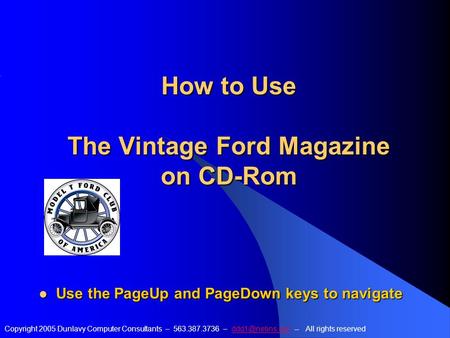 How to Use The Vintage Ford Magazine on CD-Rom Copyright 2005 Dunlavy Computer Consultants – 563.387.3736 – -- All rights