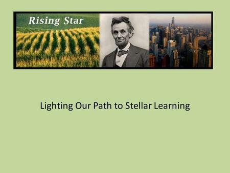 Lighting Our Path to Stellar Learning. The Goal The ultimate goal in school improvement is for the people associated with the school to drive its continuous.