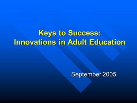 Keys to Success: Innovations in Adult Education September 2005.