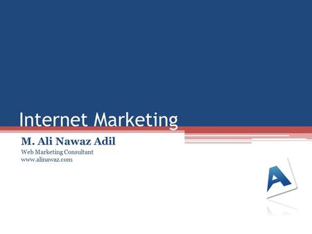 Internet Marketing M. Ali Nawaz Adil Web Marketing Consultant www.alinawaz.com.