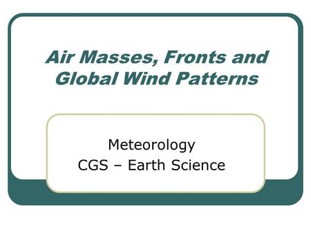 Air Masses, Fronts and Global Wind Patterns